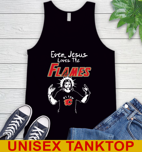 Calgary Flames NHL Hockey Even Jesus Loves The Flames Shirt Tank Top