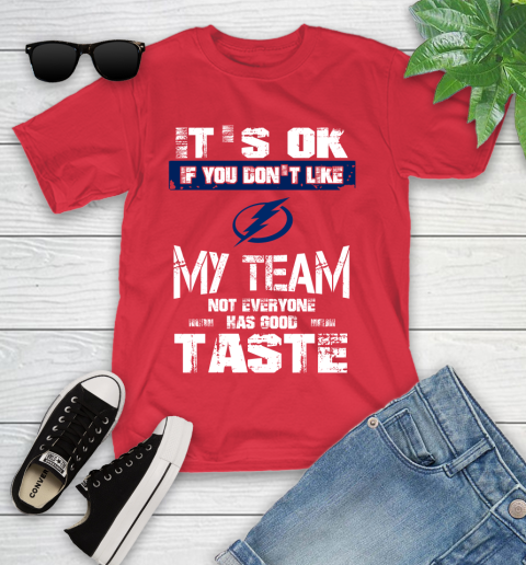 Tampa Bay Lightning NHL Hockey It's Ok If You Don't Like My Team Not Everyone Has Good Taste Youth T-Shirt 13