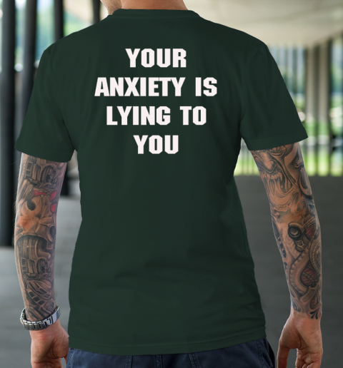 Your Anxiety Is Lying To You Shirt T-Shirt 3