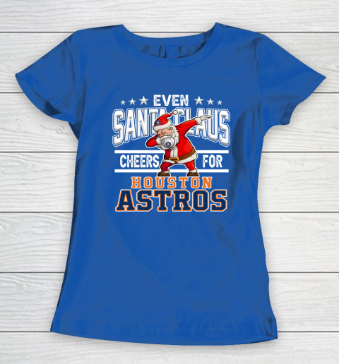 Houston Astros Even Santa Claus Cheers For Christmas MLB Women's T-Shirt 8