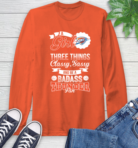 Oklahoma City Thunder NBA A Girl Should Be Three Things Classy Sassy And A Be Badass Fan Long Sleeve T-Shirt 4