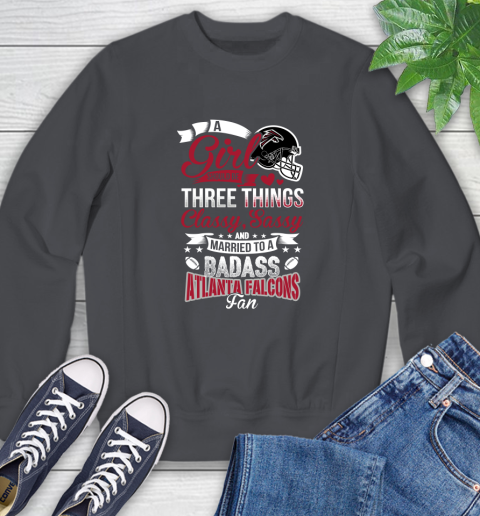 Atlanta Falcons NFL Football A Girl Should Be Three Things Classy Sassy And A Be Badass Fan Sweatshirt 6