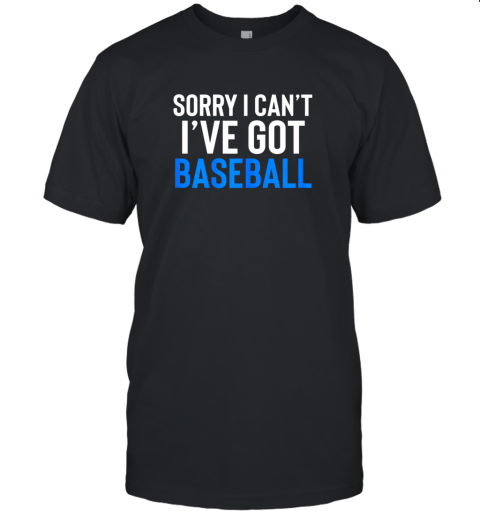 Sorry I Can't I've Got Baseball Shirt Funny Fathers Day Unisex Jersey Tee