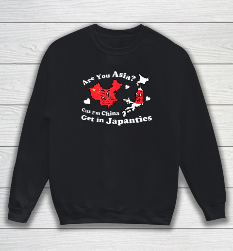 Are You Asia C.u.z I'm China Get In Japanties Funny Quote Sweatshirt
