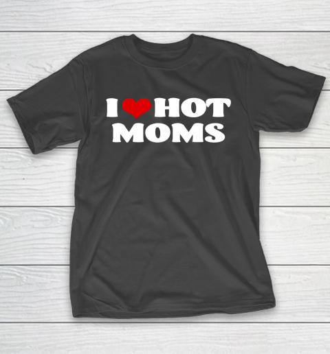 I Love Hot Moms Tshirt Red Heart Hot Mother T-Shirt