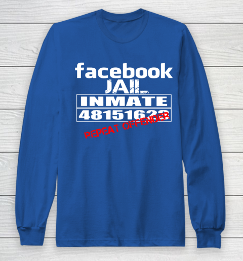 Facebook Jail tshirt Inmate 48151623 Repeat Offender Long Sleeve T-Shirt 6