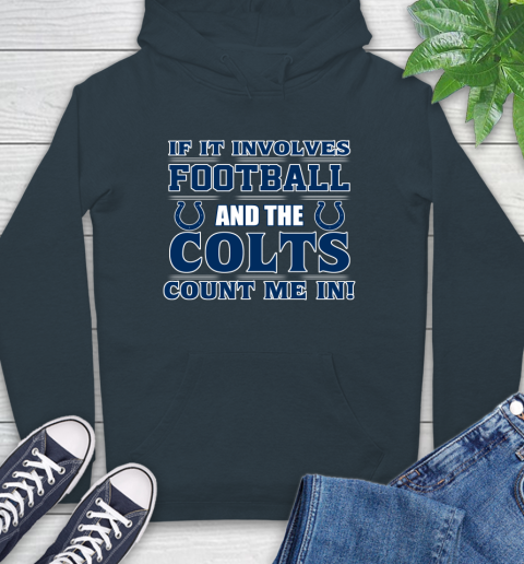 NFL If It Involves Football And The Indianapolis Colts Count Me In Sports Hoodie 7