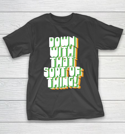 Father's Day Funny Gift Ideas Apparel  Down With That Sort Of Thing  Retro Father Ted Design T Shi T-Shirt