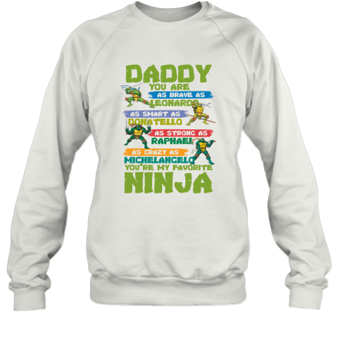 Ninja Turtles  Daddy  You Are My Favorite Ninja Sweatshirt