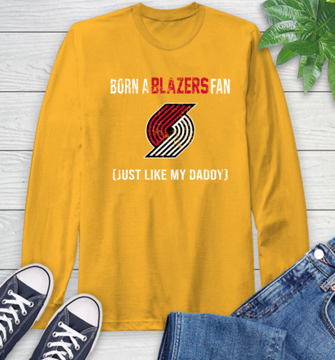 NBA Portland Trail Blazers Loyal Fan Just Like My Daddy Basketball Shirt Long Sleeve T-Shirt 2