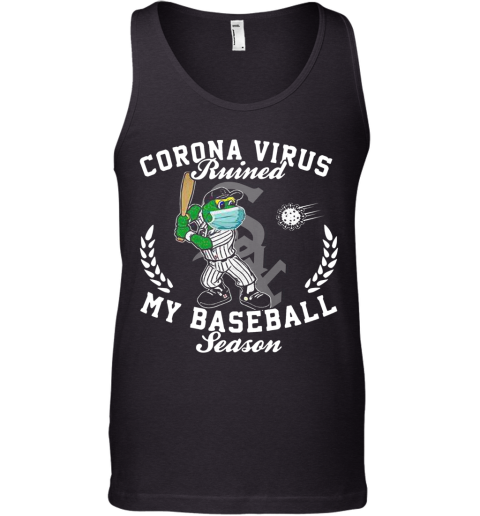 Chicago White Sox Corona Virus Ruined My Baseball Season Tank Top