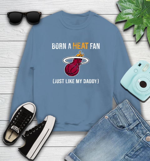 NBA Miami Heat Loyal Fan Just Like My Daddy Basketball Shirt Sweatshirt 9