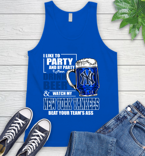 MLB I Like To Party And By Party I Mean Drink Beer And Watch My New York Yankees Sox Beat Your Team's Ass Baseball Tank Top 4