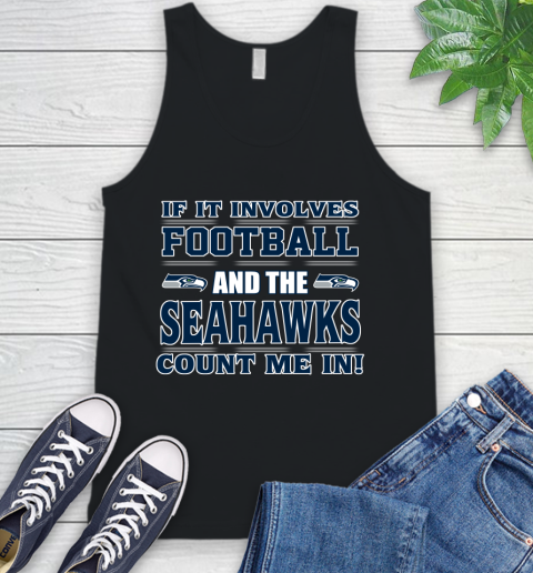 NFL If It Involves Football And The Seattle Seahawks Count Me In Sports Tank Top 2