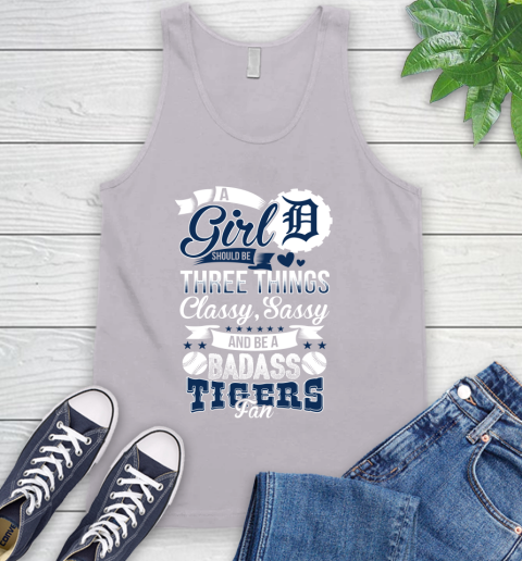 Detroit Tigers MLB Baseball A Girl Should Be Three Things Classy Sassy And A Be Badass Fan Tank Top 3