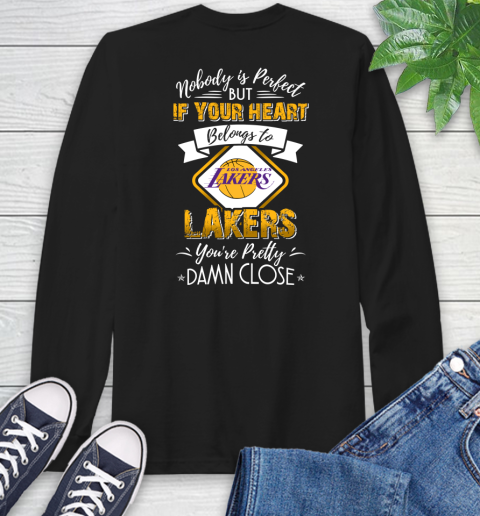 NBA Basketball Los Angeles Lakers Nobody Is Perfect But If Your Heart Belongs To Lakers You're Pretty Damn Close Shirt Long Sleeve T-Shirt