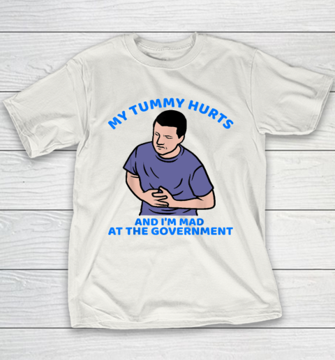 My tummy Hurts And I'm Mad At The Government Youth T-Shirt