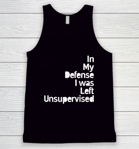Funny In My Defense I Was Left Unsupervised (2) Tank Top