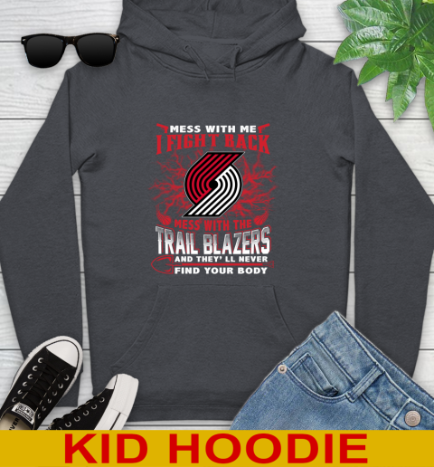 NBA Basketball Portland Trail Blazers Mess With Me I Fight Back Mess With My Team And They'll Never Find Your Body Shirt Youth Hoodie 9