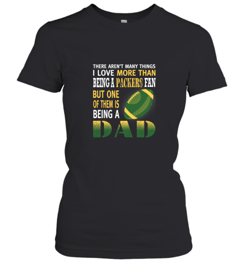 I Love More Than Being A Packers Fan Being A Dad Football Women's T-Shirt