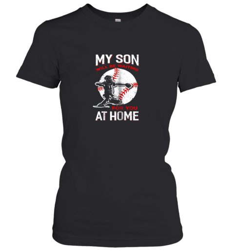 My Son Will Be Waiting For You At Home Baseball Dad Mom Women's T-Shirt