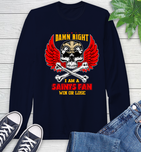 NFL Damn Right I Am A New Orleans Saints Win Or Lose Skull Football Sports Long Sleeve T-Shirt 3