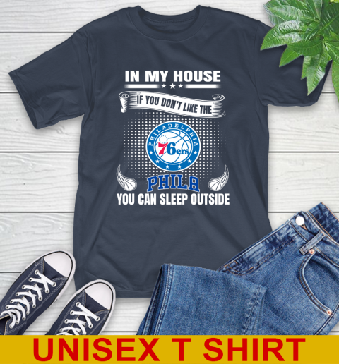 Philadelphia 76ers NBA Basketball In My House If You Don't Like The  76ers You Can Sleep Outside Shirt T-Shirt 3