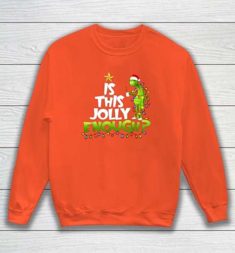 Grinch Is this jolly enough Noel merry christmas Sweatshirt 3