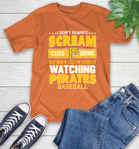 Pittsburgh Pirates MLB I Scream Cuss Drink When I'm Watching My Team T-Shirt 4