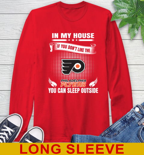 Philadelphia Flyers NHL Hockey In My House If You Don't Like The Flyers You Can Sleep Outside Shirt Long Sleeve T-Shirt 12