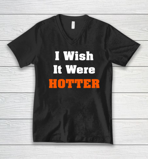 I Wish It Were Hotter V-Neck T-Shirt