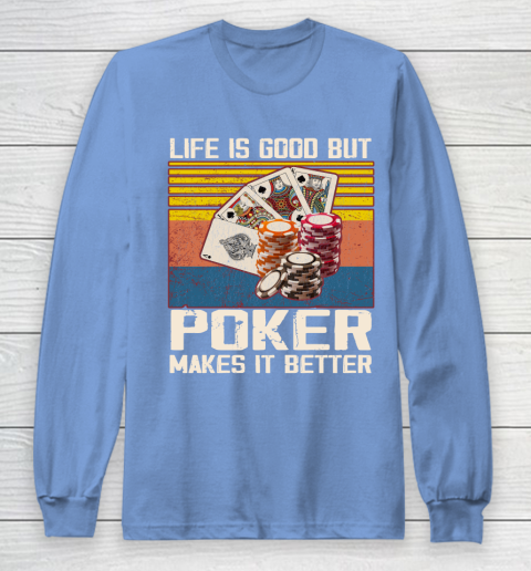 Life is good but poker makes it better Long Sleeve T-Shirt 8