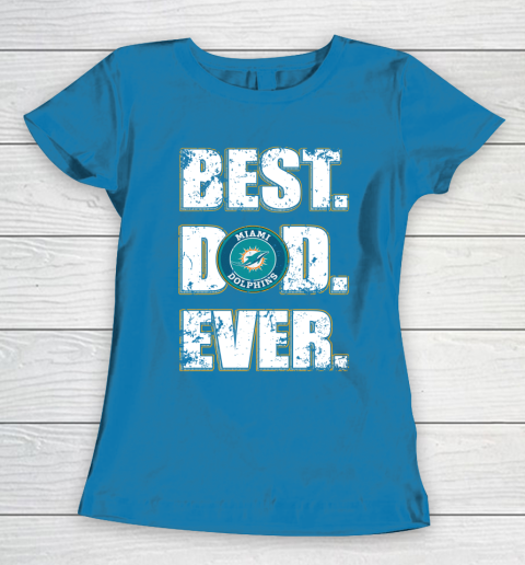 NFL Miami Dolphins Football Best Dad Ever Family Shirt Women's T-Shirt 6
