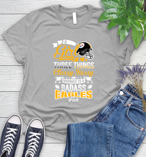 Pittsburgh Steelers NFL Football A Girl Should Be Three Things Classy Sassy And A Be Badass Fan Women's T-Shirt 5