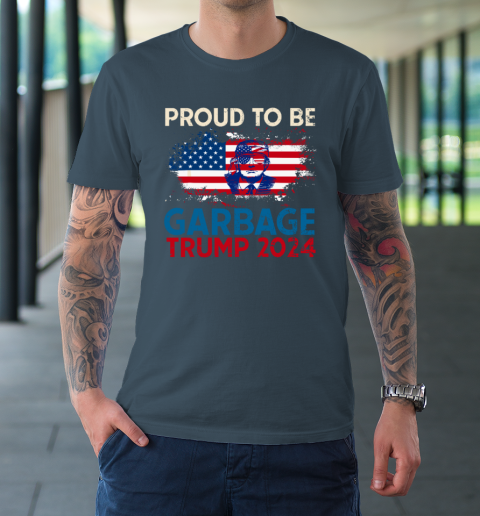 Trump 2024 Election Proud To Be Garbage Vote Trump Presiden T-Shirt 4