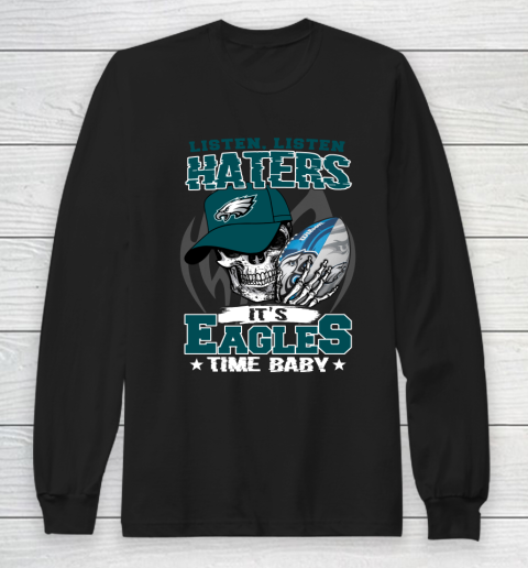 Listen Haters It is EAGLES Time Baby NFL Long Sleeve T-Shirt
