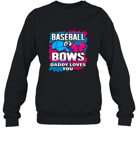 Baseball Or Bows Daddy Loves You Gender Reveal Pink Or Blue Sweatshirt