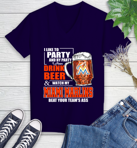 MLB I Like To Party And By Party I Mean Drink Beer And Watch My Miami Marlins Beat Your Team's Ass Baseball Women's V-Neck T-Shirt 3
