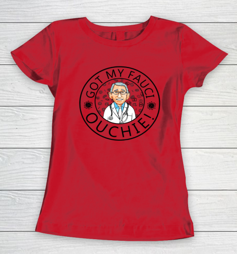 Got My Fauci Ouchie Women's T-Shirt 7
