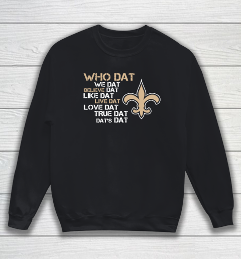 Belive Dat New Orleans Saints Who Dat We Dat Believe Dat Like Dat Sweatshirt