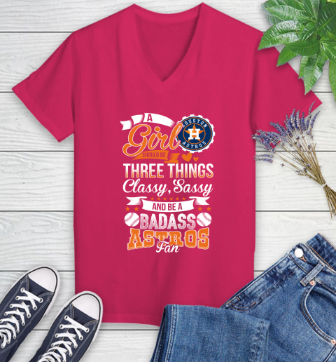 Houston Astros MLB Baseball A Girl Should Be Three Things Classy Sassy And A Be Badass Fan Women's V-Neck T-Shirt 9