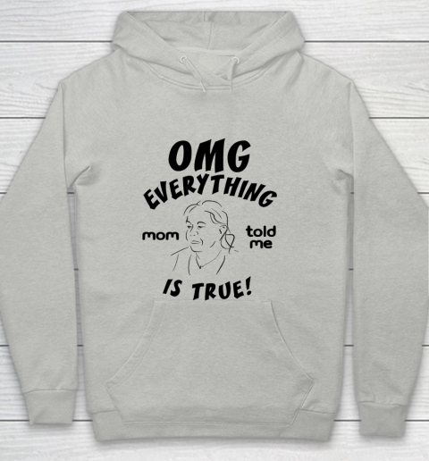Mother's Day Funny Gift Ideas Apparel  Omg everything mom told me is true T Shirt Youth Hoodie