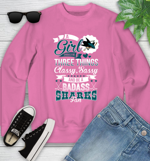 San Jose Sharks NHL Hockey A Girl Should Be Three Things Classy Sassy And A Be Badass Fan Youth Sweatshirt 6