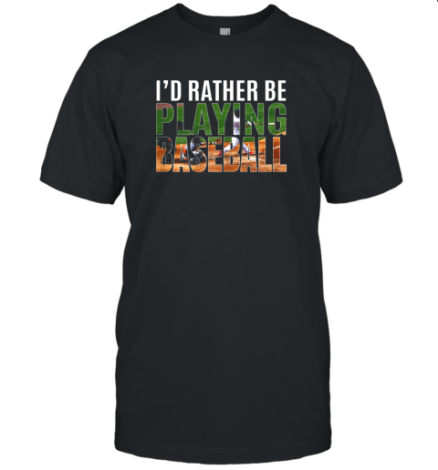 qlyj i39 d rather be playing baseball lovers gift jersey t shirt 60 front black
