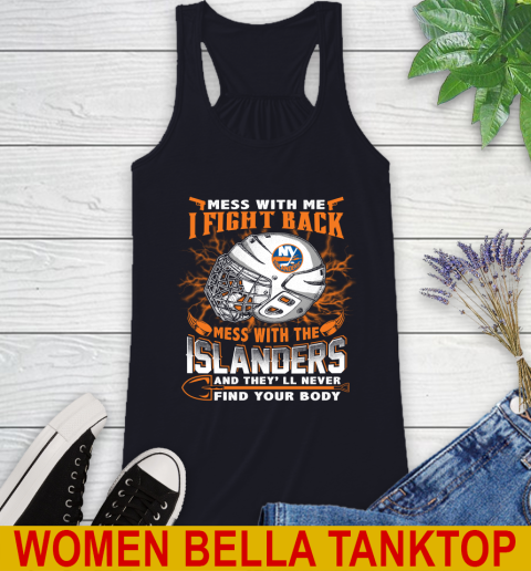 NHL Hockey New York Islanders Mess With Me I Fight Back Mess With My Team And They'll Never Find Your Body Shirt Racerback Tank 8