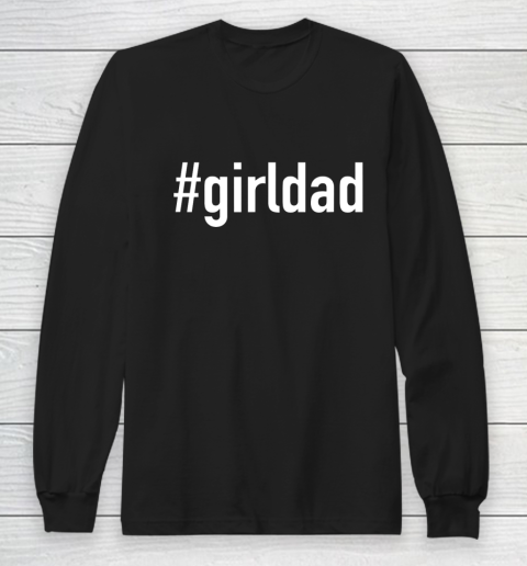 #Girldad Girl Dad Long Sleeve T-Shirt