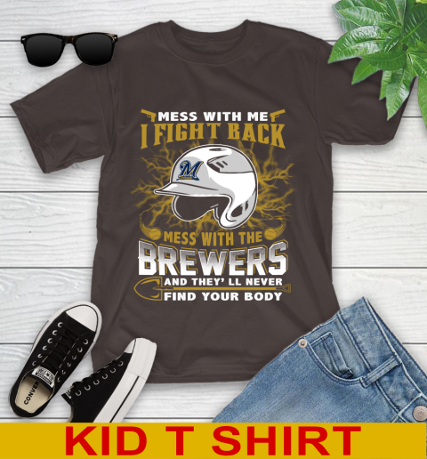MLB Baseball Milwaukee Brewers Mess With Me I Fight Back Mess With My Team And They'll Never Find Your Body Shirt Youth T-Shirt 6