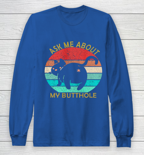 Funny Cat Kitten Tee Ask me about my BUTTHOLE Long Sleeve T-Shirt 6