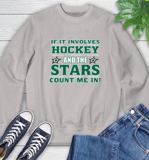 NHL If It Involves Hockey And The Dallas Stars Count Me In Sports Sweatshirt 12