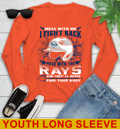 MLB Baseball Tampa Bay Rays Mess With Me I Fight Back Mess With My Team And They'll Never Find Your Body Shirt Youth Long Sleeve 3